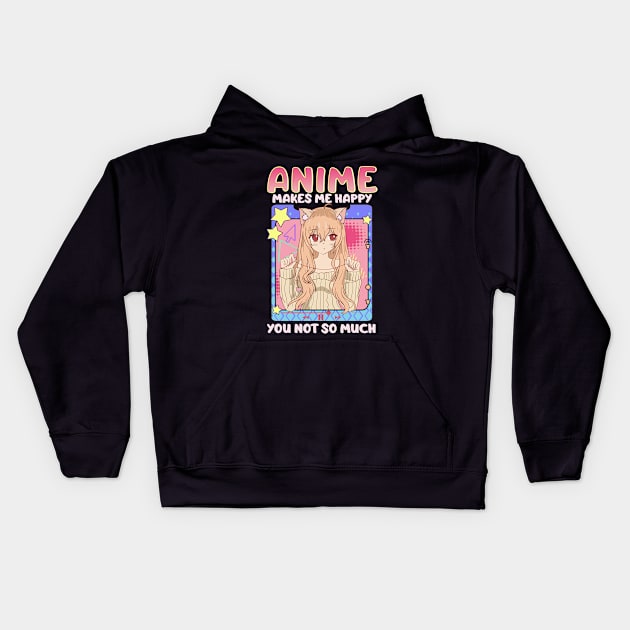 Cute & Funny Anime Makes Me Happy You, Not So Much Kids Hoodie by theperfectpresents